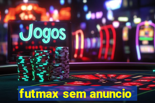 futmax sem anuncio